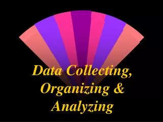 Data Collecting, Organizing &amp; Analyzing