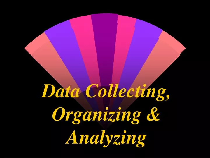 data collecting organizing analyzing