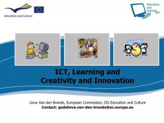 ICT, Learning and Creativity and Innovation Lieve Van den Brande, European Commission, DG Education and Culture