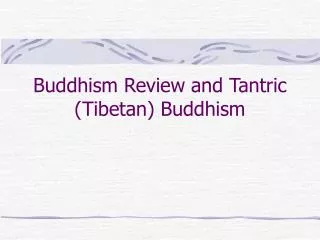 Buddhism Review and Tantric (Tibetan) Buddhism