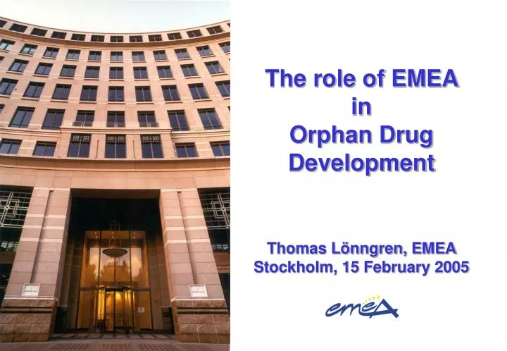 the role of emea in orphan drug development thomas l nngren emea stockholm 15 february 2005