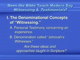 Does the Bible Teach Modern Day Witnessing &amp; Testimonials ?