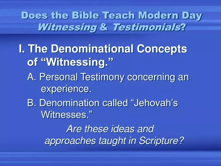 does the bible teach modern day witnessing testimonials