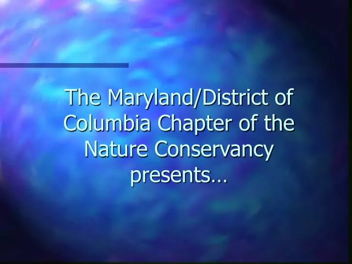 the maryland district of columbia chapter of the nature conservancy presents