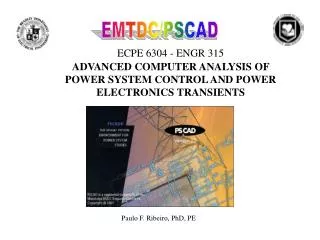 ECPE 6304 - ENGR 315 ADVANCED COMPUTER ANALYSIS OF POWER SYSTEM CONTROL AND POWER ELECTRONICS TRANSIENTS
