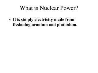 What is Nuclear Power?