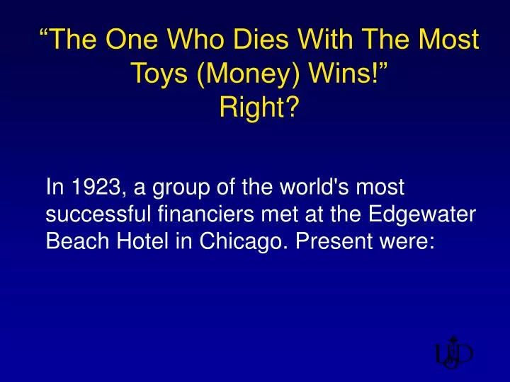 the one who dies with the most toys money wins right
