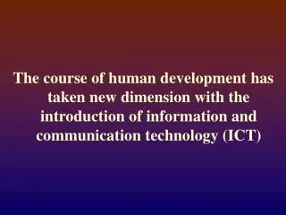 The course of human development has taken new dimension with the introduction of information and communication technolog