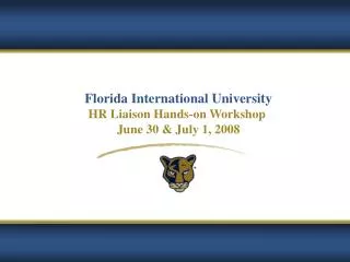 Florida International University HR Liaison Hands-on Workshop June 30 &amp; July 1, 2008