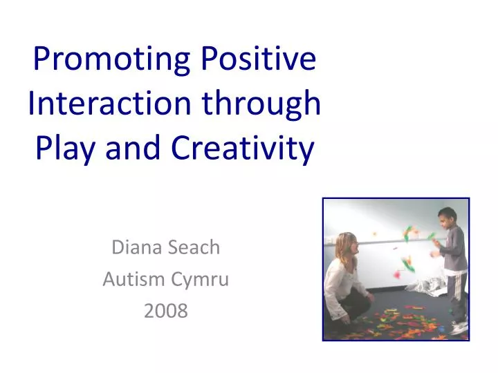 promoting positive interaction through play and creativity