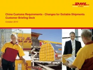 China Customs Requirements - Changes for Dutiable Shipments Customer Briefing Deck