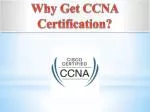 why get ccna certification? - slide 1