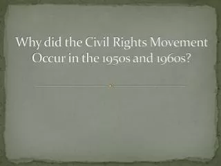Why did the Civil Rights Movement Occur in the 1950s and 1960s?