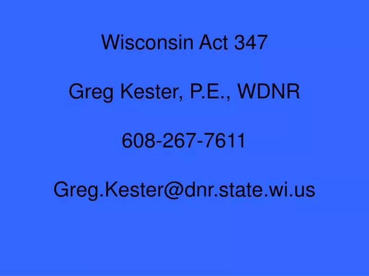 wisconsin act 347 greg kester p e wdnr 608 267 7611 greg kester@dnr state wi us