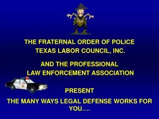 THE FRATERNAL ORDER OF POLICE TEXAS LABOR COUNCIL, INC. AND THE PROFESSIONAL LAW ENFORCEMENT ASSOCIATION PRESENT