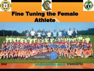 Fine Tuning the Female Athlete 2008 umckay@ulster.gaa.ie 07920528793