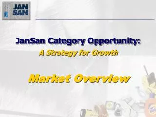 JanSan Category Opportunity: A Strategy for Growth Market Overview