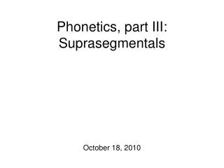 Phonetics, part III: Suprasegmentals