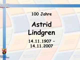 100 Jahre Astrid Lindgren 14.11.1907 – 14.11.2007