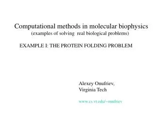 Computational methods in molecular biophysics 	 (examples of solving real biological problems) EX