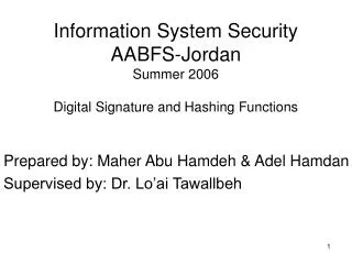 Information System Security AABFS-Jordan Summer 2006 Digital Signature and Hashing Functions