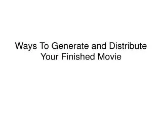 Ways To Generate and Distribute Your Finished Movie