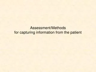 Assessment/Methods for capturing information from the patient