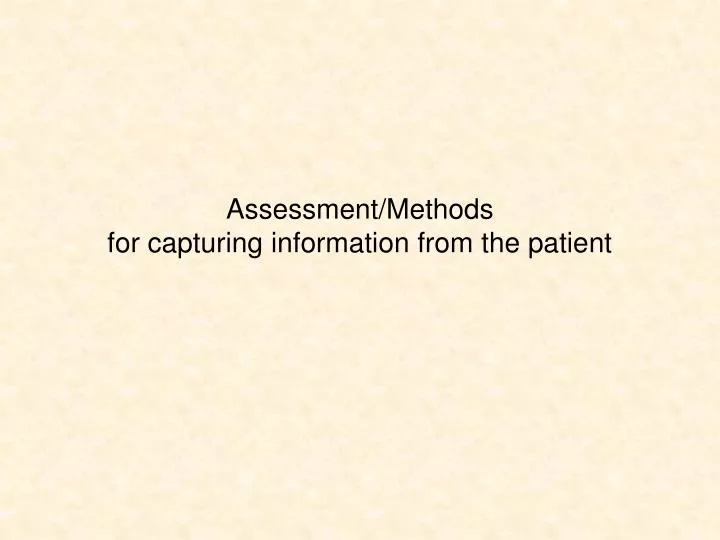 assessment methods for capturing information from the patient
