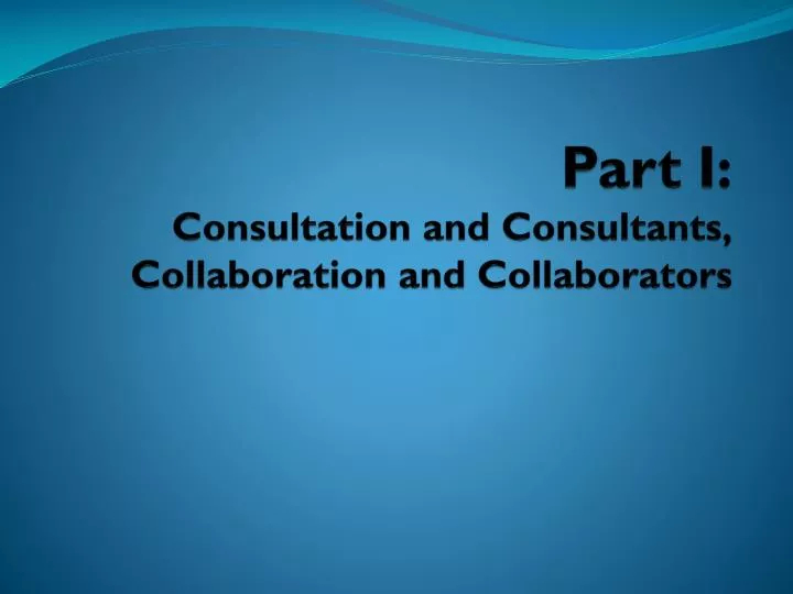 part i consultation and consultants collaboration and collaborators
