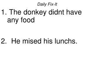 Daily Fix-It The donkey didnt have any food He mised his lunchs.