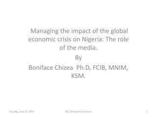 Managing the impact of the global economic crisis on Nigeria: The role of the media. By Boniface Chizea Ph.D, FCIB, MNI