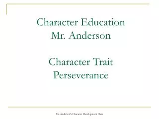 Character Education Mr. Anderson Character Trait Perseverance