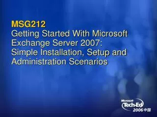 MSG212 Getting Started With Microsoft Exchange Server 2007: Simple Installation, Setup and Administration Scenarios