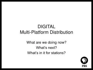 DIGITAL Multi-Platform Distribution