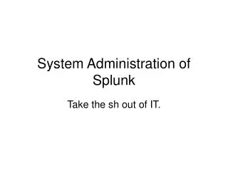 System Administration of Splunk
