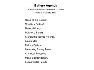 Battery Agenda Presented by NBEAA and Friends 1/12/2010 Updated 1/13/2010 1 PM Goals of this Session What is a Battery?