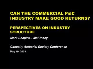 CAN THE COMMERCIAL P&amp;C INDUSTRY MAKE GOOD RETURNS? PERSPECTIVES ON INDUSTRY STRUCTURE