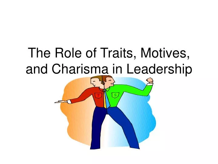 the role of traits motives and charisma in leadership