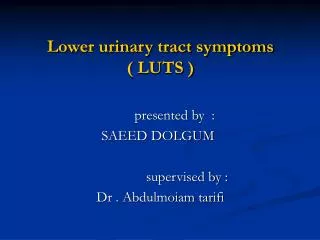 Lower urinary tract symptoms ( LUTS )