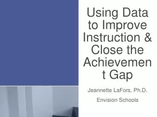 Using Data to Improve Instruction &amp; Close the Achievement Gap