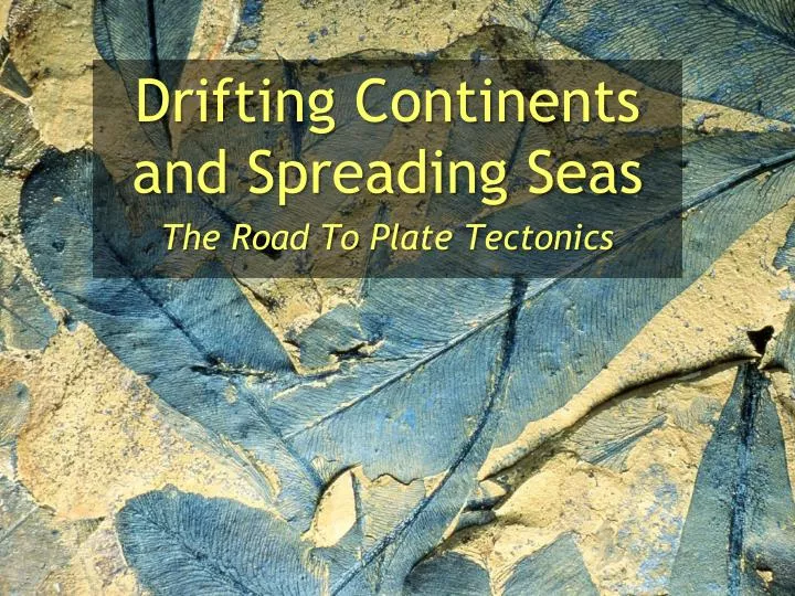 drifting continents and spreading seas the road to plate tectonics