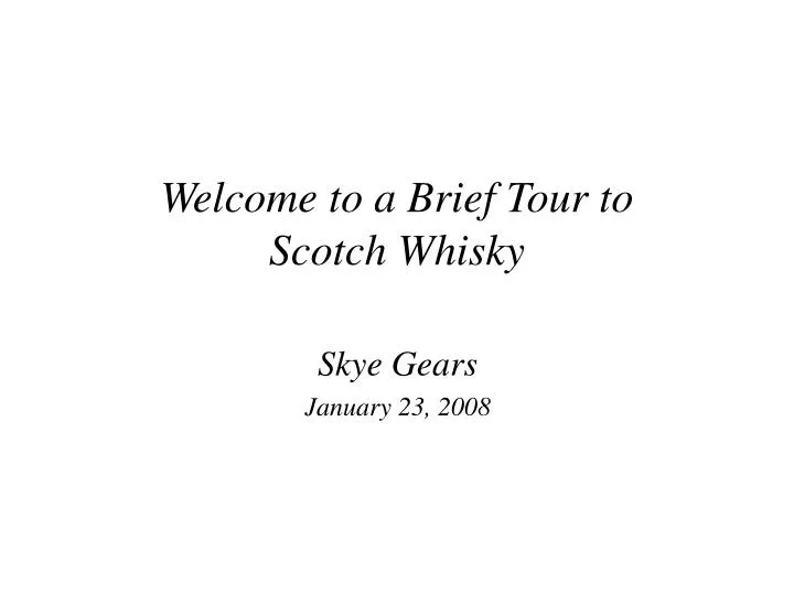 welcome to a brief tour to scotch whisky
