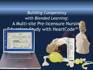 Building Competency with Blended Learning : A Multi-site Pre-licensure Nursing Education Study with HeartCode™ BLS
