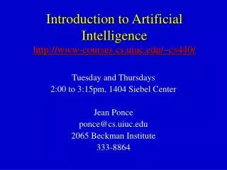 Introduction to Artificial Intelligence http://www-courses.cs.uiuc.edu/~cs440/