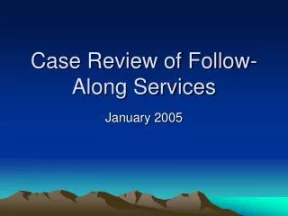 Case Review of Follow- Along Services