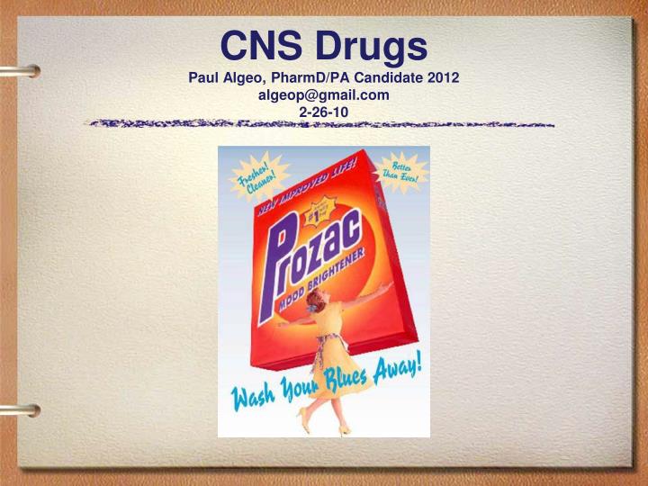 cns drugs paul algeo pharmd pa candidate 2012 algeop@gmail com 2 26 10