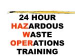 24 HOUR HAZ ARDOUS W ASTE OPER ATIONS TRAINING - slide 1
