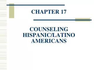 CHAPTER 17 COUNSELING HISPANIC/LATINO AMERICANS
