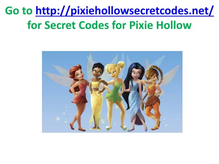 go to http pixiehollowsecretcodes net for secret codes for pixie hollow