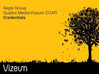 Aegis Group Quattro Media/ Vizeum CCAR Credentials